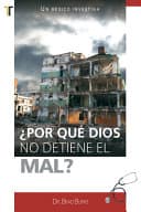 ¿Por Qué Dios No Detiene el Mal?