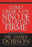 Como Criar A un Nino de Voluntad Firme The New StrongWilled Child