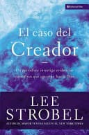 El Caso Del Creador (The Case for Creator: A Journalist Investigates Scientific Evidence That Points Toward God)